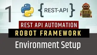 Part1- Environment Setup | Rest API Testing using Robot Framework +Python