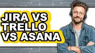 Jira vs Trello vs Asana - Which Is Better?