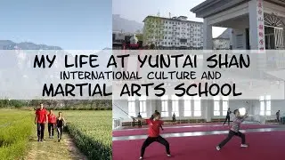 My life at Yuntai Shan International Culture and Martial Arts School // 2017