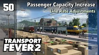 Passenger Capacity Increase and Line Rate Adjustments  | Transport Fever 2 - Hard Mode #50