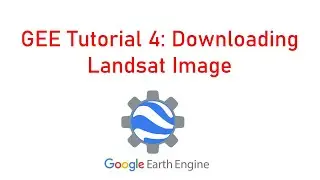 Google Earth Engine Tutorial 4: How to Download Landsat Image