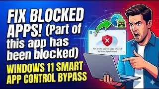 How to Fix Part of this app has been blocked Error in Windows 11 (Smart App Control Bypass) Easy