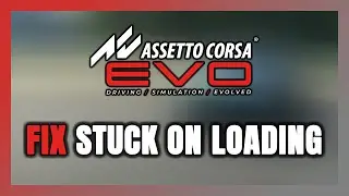 How to FIX Assetto Corsa EVO Stuck on Loading Screen / Not Loading