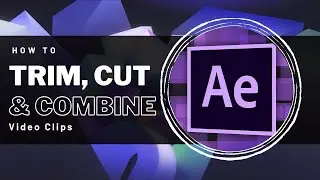 After Effects - How To Trim, Cut & Combine Video Clips