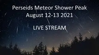 Perseids Meteor Shower in August 12-13, 2021 LIVE STREAM