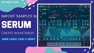 How to import Samples & Create Wavetables in SERUM - Dev Next Level