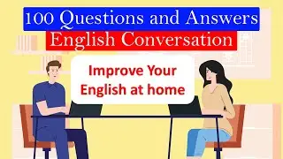 Improve your English At home | 100 English Questions and Answers For Everyday English Conversation