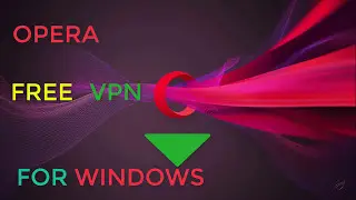 OPERA FREE VPN FOR WINDOWS مجاني للويندوزVPNاوبيرا