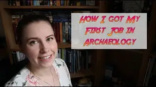 How I Got My First Archaeology Job