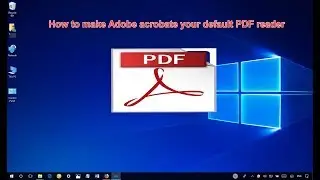 Windows 10 - How to Make Adobe Reader Default PDF Viewer
