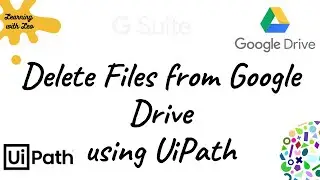 Deleting Files & Folders in Google Drive Using UiPath||GSuite Activites||RPA
