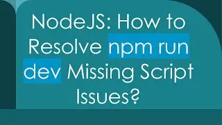 NodeJS: How to Resolve npm run dev Missing Script Issues?