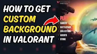 How To Get A Custom Background In Valorant [ Quick & Easy ]
