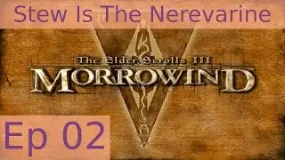 Stew Is The Nerevarine - Morrowind: Episode 02