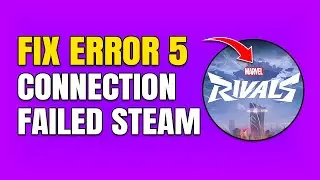 How To Fix Error Code 5 in Marvel Rivals (Failed To Connect To Steam)