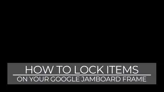How to Lock Items on Your Jamboard Frame
