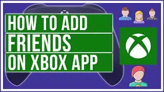 How To Add Friends On The Xbox App