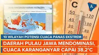 10 Wilayah Indonesia Dilanda Cuaca Panas Ekstrem, Ada yang Tembus 38 Derajat Celcius!