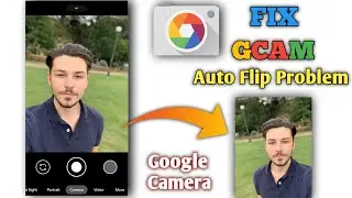 Gcam Flipped Images | Gcam selfie flip problem | Google camera mirror iamges Problem Fix