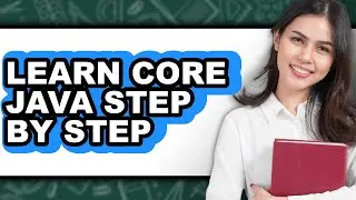 How to Learn Core Java Step by Step (UPDATED)
