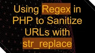 Using `Regex` in PHP to Sanitize URLs with `str_replace`