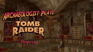 Archaeologist Plays Tomb Raider I Remastered (Atlantis)