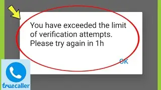 Fix Truecaller || You have exceeded the limit of verification attempts. Please try again in 1h