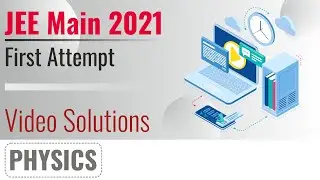 JEE MAIN 2021 Video Solutions - 24th Feb, Shift 1(Morning) | Physics