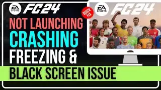 Fix FC 24 Not Launching, Crashing, Freezing, Stuttering & Showing BLACK SCREEN [100% WORKING]
