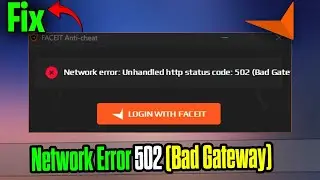 Fix FACEIT AC Network Error 502 Bad Gateway on PC | Connection Issue Solved 🔧