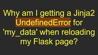 Why am I getting a Jinja2 UndefinedError for 'my_data' when reloading my Flask page?