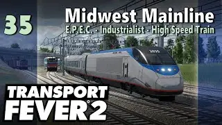 Transport Fever 2 | Freeplay - Midwest Mainline #35: E.P.E.C. - Industrialist - High Speed Train