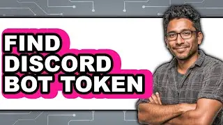 How to Find Discord Bot Token (Full Guide)