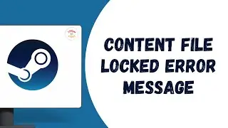How To Fix Steam Content File Locked Error Message