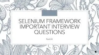 Selenium Framework Important Interview Questions||Part-VII