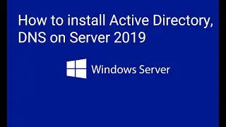 How to install Active Directory, DNS on Server 2019