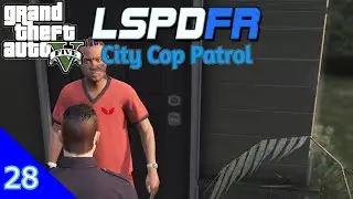 LSPDFR (City Patrol #28) Come Inside My House Officer