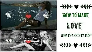 Love Status For Whatsapp | How To Make Status Video | Romantic Status | New Whatsapp Status video