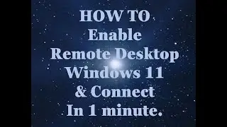 How to enable Remote Desktop (RDP) in Windows 11 and Connect in 1 minute.