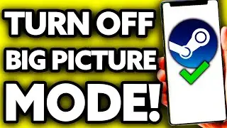 How To Turn Off Big Picture Mode in Steam 2024