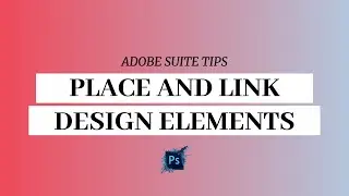 How to Place and Link Elements in Adobe Illustrator and Photoshop