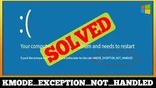 [FIXED] Stop KMODE EXCEPTION NOT HANDLED Windows Error
