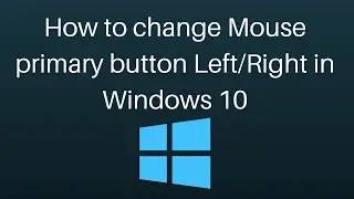 How to change Mouse primary button in windows 10 (left/Right)