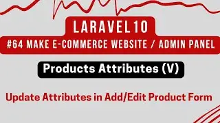 #64 Laravel 10 Tutorial | Products Attributes (V) | Update Attributes in Add/Edit Product Form