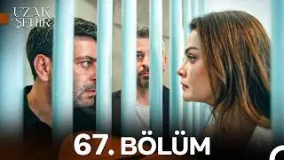 Uzak Şehir 67. Bölüm