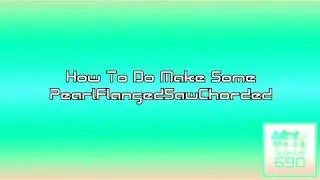 How To Do Make Some PearlFlangedSawChorded