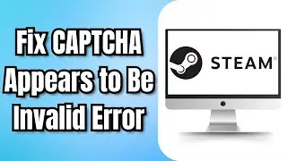 How to Fix Steam CAPTCHA Appears to Be Invalid Error (2024)
