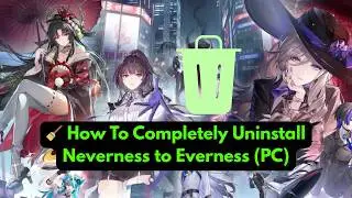 How to Completely Uninstall Neverness to Everness on PC (Clean Removal Guide)