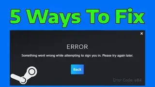How To Fix Steam Error Code E84 Something Went Wrong While Attempting To Sign You In