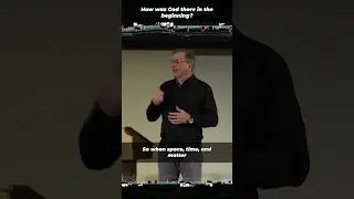 How was God there in the beginning? 